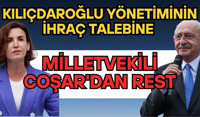 Kılıçdaroğlu yönetiminin ihraç talebine Milletvekili Aliye Coşar'dan rest