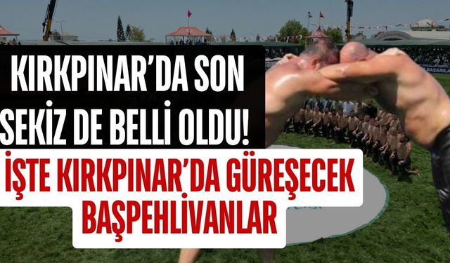 Kırkpınar’da son sekiz de belli oldu! işte Kırkpınar’da güreşecek başpehlivanlar