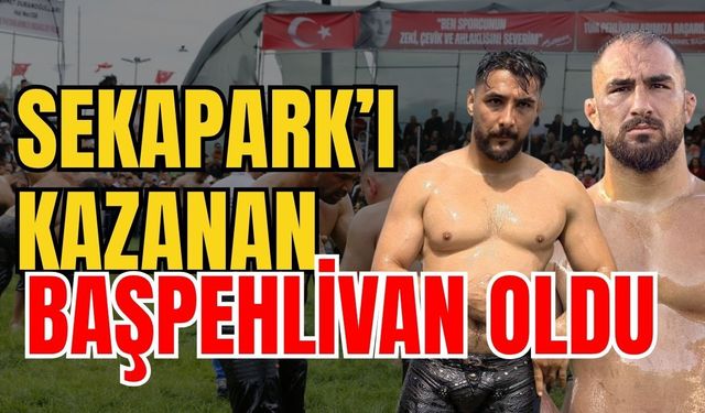 Sekapark’ı kazanan başpehlivan oldu