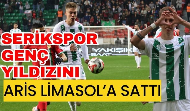 Serikspor genç yıldızını Aris Limasol’a sattı