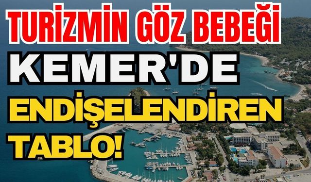 Turizmin göz bebeği Kemer'de endişelendiren tablo!