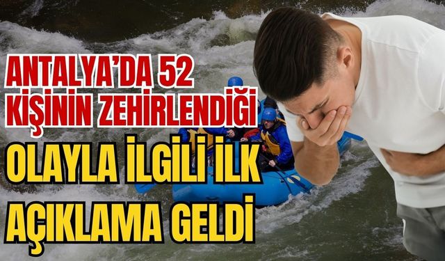 Antalya’da 52 kişinin zehirlendiği olay ile ilgili açıklama ilk geldi
