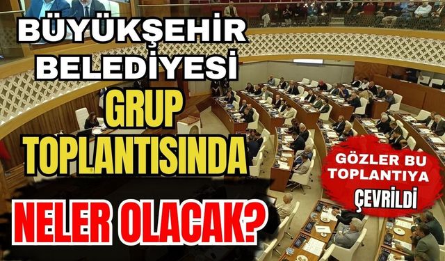 Antalya Büyükşehir Belediyesi grup toplantısında neler olacak?