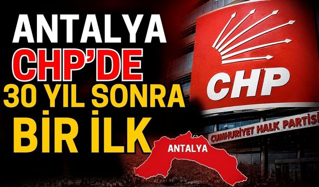 Antalya CHP’de 30 yıl sonra bir ilk