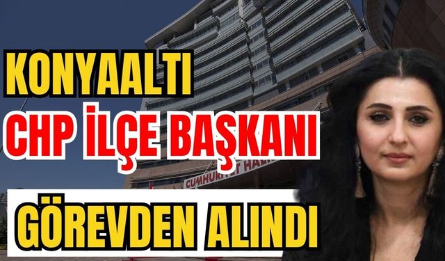 Antalya Konyaaltı CHP İlçe Başkanı Demet Gündüz ve yönetimi görevden alındı