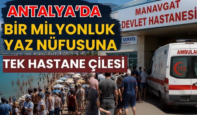 Antalya’da bir milyonluk yaz nüfusuna tek hastane çilesi