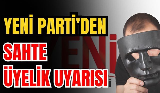 Antalya’da Yeni Parti’den sahte üyelik uyarısı