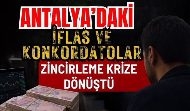 Antalya’daki iflas ve konkordatolar zincirleme krize dönüştü