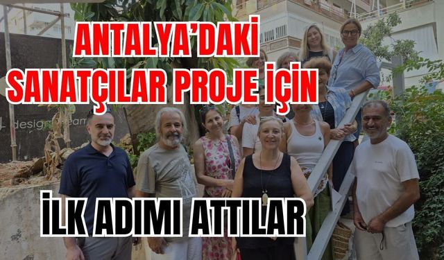 Antalya’daki sanatçılar proje için ilk adımı attılar