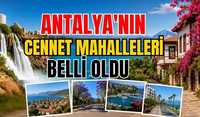 Antalya'nın cennet mahalleleri belli oldu