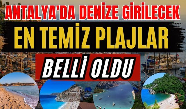Antalya'da denize girilecek en temiz plajlar belli oldu