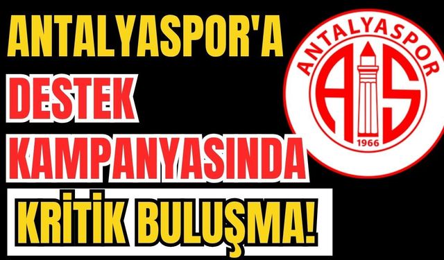 Antalyaspor'a destek kampanyasında kritik buluşma!