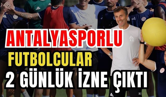 Antalyasporlu futbolcular 2 günlük izne çıktı