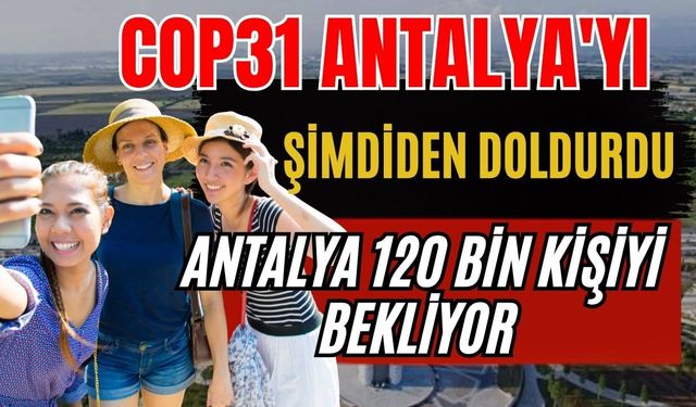 COP31 Antalya'yı şimdiden doldurdu! Antalya 120 bin kişiyi bekliyor