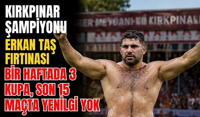Kırkpınar şampiyonu Erkan Taş fırtınası! Bir haftada 3 kupa, son 15 maçta yenilgi yok