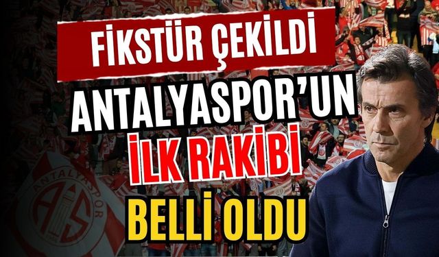 Fikstür çekildi, Antalyaspor’un ilk rakibi belli oldu