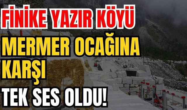 Finike Yazır Köyü mermer ocağına karşı tek ses oldu!