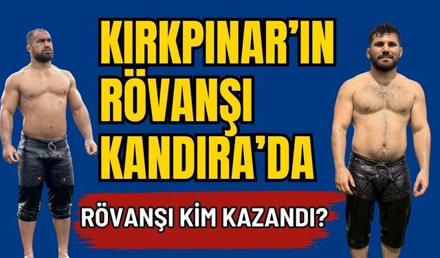 Kırkpınar’ın rövanşı Kandıra’da!