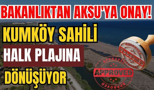 Bakanlıktan Aksu'ya onay! Kumköy Sahili halk plajına dönüşüyor