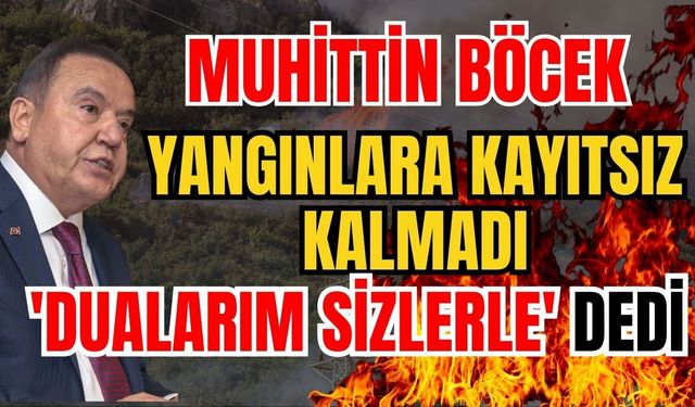 Muhittin Böcek yangınlara kayıtsız kalmadı 'Dualarım sizlerle' dedi