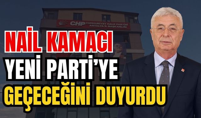 Nail Kamacı Yeni Parti’ye geçeceğini duyurdu