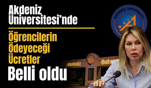 Akdeniz Üniversitesi’nde öğrencileri ödeyeceği ücretler belli oldu