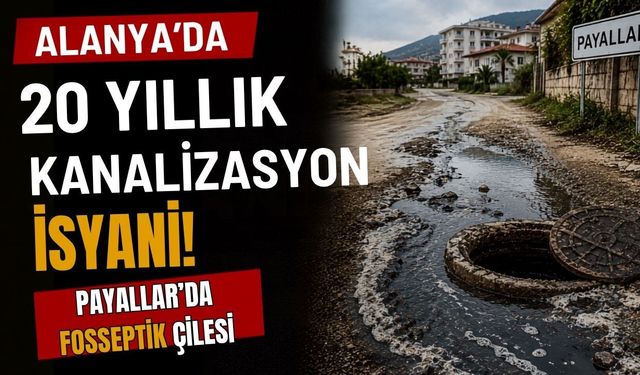 Alanya’da 20 yıllık kanalizasyon isyanı! Payallar’da fosseptik çilesi