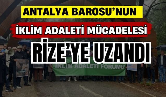 Antalya Barosu’nun iklim adaleti mücadelesi Rize’ye uzandı
