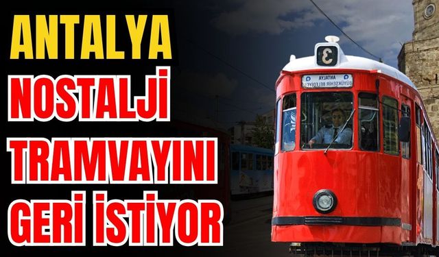 Antalya nostalji tramvayını geri istiyor
