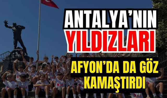 Antalya’nın yıldızları Afyon’da da göz kamaştırdı