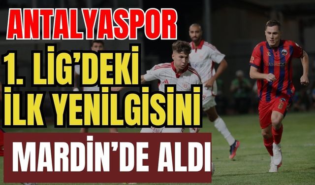 Antalyaspor 1. Lig’deki ilk yenilgisini Mardin’de aldı 0-2