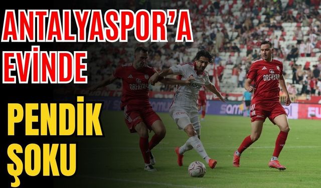 Antalyaspor’a evinde Pendik şoku 2-3