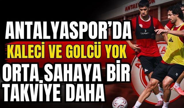 Antalyaspor’da kaleci ve golcü yok! Orta sahaya bir takviye daha