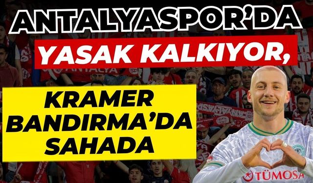 Antalyaspor’da yasak kalkıyor, Kramer Bandırma’da sahada