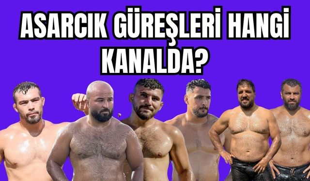 2026 Asarcık Güreşleri hangi kanalda?