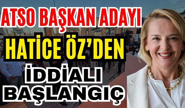 ATSO Başkan Adayı Hatice Öz’den iddialı başlangıç