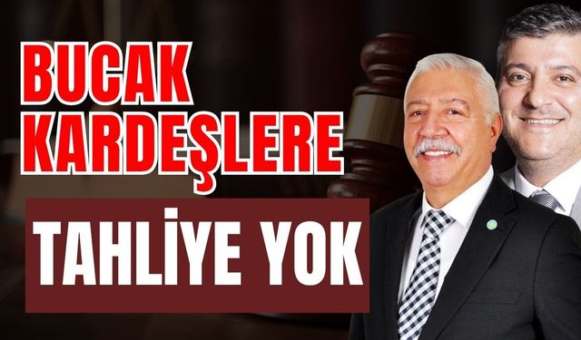 Bucak kardeşlere tahliye yok