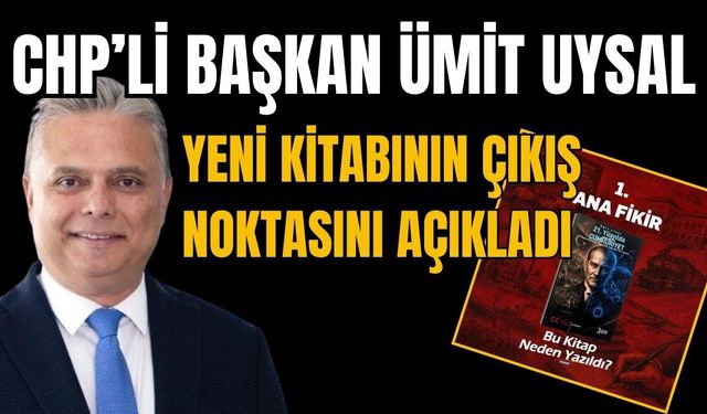 CHP’li Başkan Ümit Uysal yeni kitabının çıkış noktasını açıkladı