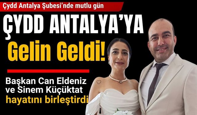 ÇYDD Antalya'ya gelin geldi! Başkan Can Eldeniz ve Sinem Küçüktat hayatını birleştirdi