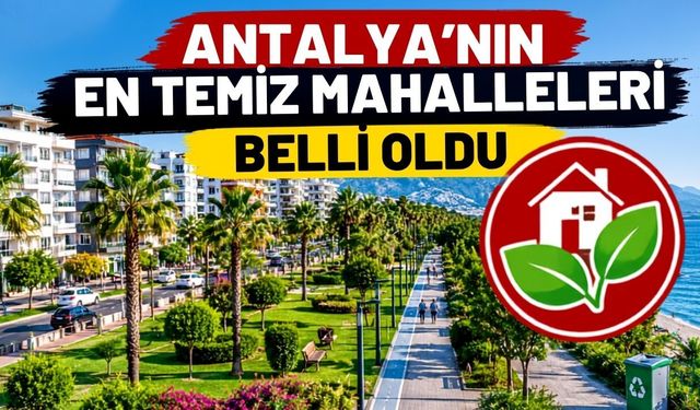 Antalya’nın en temiz mahalleleri belli oldu