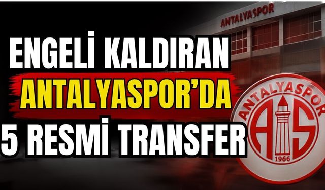 Engeli kaldıran Antalyaspor’da 5 resmi transfer