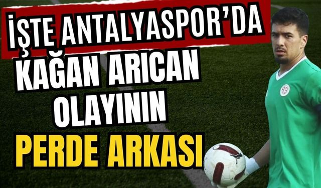 İşte Antalyaspor’da Kağan Arıcan olayının perde arkası