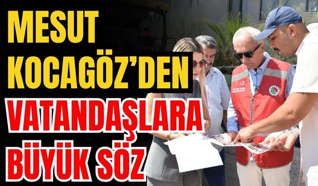 Kepez Belediye Başkanı Mesut Kocagöz’den vatandaşlara büyük söz