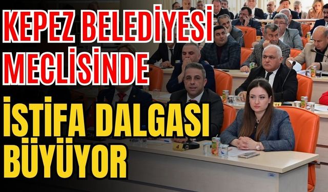 Kepez Belediyesi meclisinde istifa dalgası büyüyor