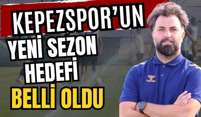 Kepezspor’un yeni sezon hedefi belli oldu