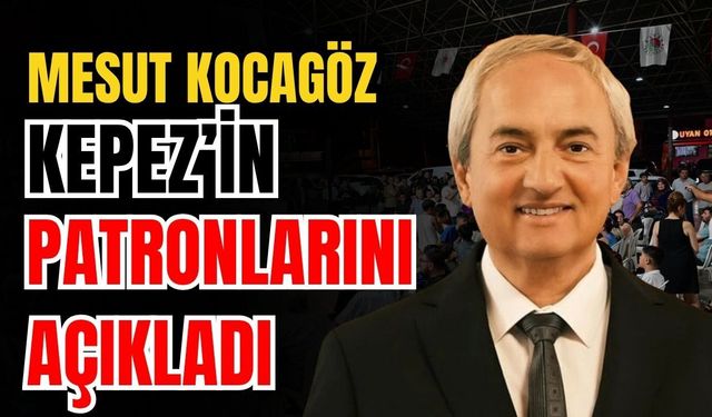 Mesut Kocagöz Kepez’in patronlarını açıkladı
