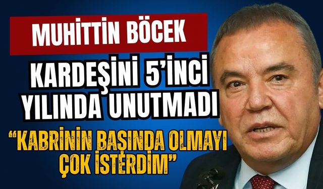 Muhittin Böcek kardeşini 5’inci yılında unutmadı