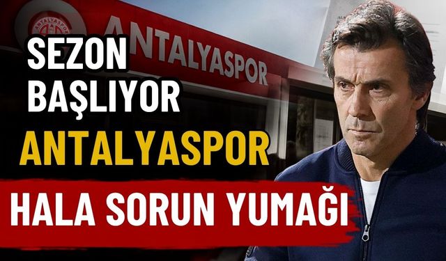 Sezon başlıyor, Antalyaspor hala sorun yumağı