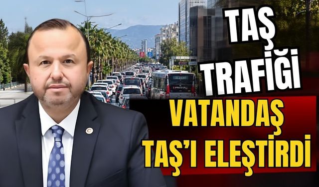 Taş trafiği, vatandaş Taş’ı eleştirdi