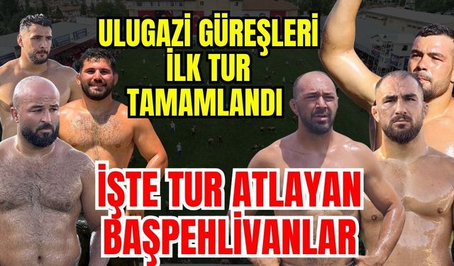 Ulugazi Yağlı Güreşleri ilk turu tamamlandı… İşte tur atlayan başpehlivanlar